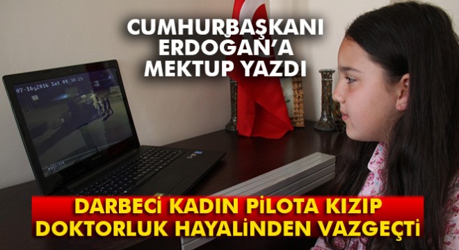 Darbeci kadın pilota kızıp doktorluk hayalinden vazgeçti