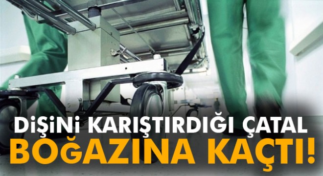Dişini karıştırdığı çatal boğazına kaçtı