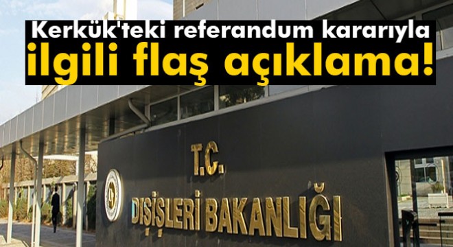 Dışişleri Bakanlığı'ndan Kerkük açıklaması: Meşruiyeti yoktur