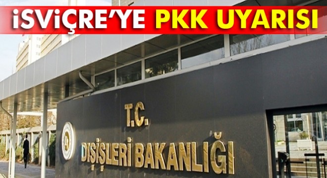 Dışişleri'nden İsviçre'ye PKK uyarısı
