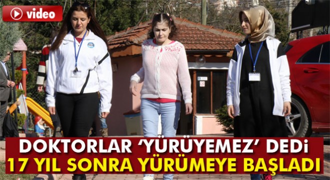 Doktorlar, ‘yürüyemez' dedi, 17 yıl sonra yürümeye başladı