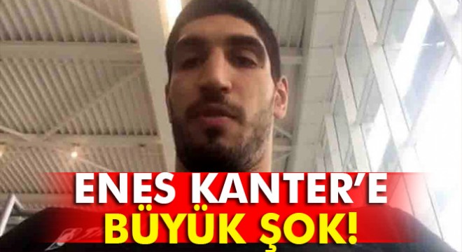Enes Kanter'in pasaportuna el konuldu
