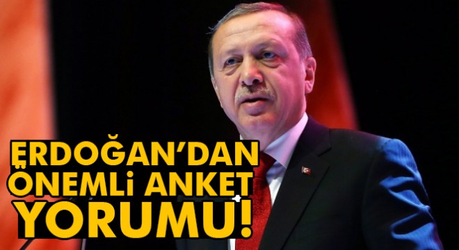 Erdoğan'dan önemli anket yorumu!