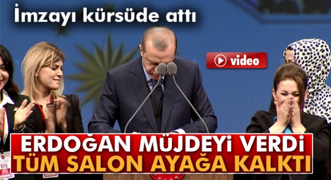 Erdoğan müjdeyi verdi, imzayı kürsüde attı