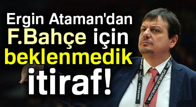 Ergin Ataman: Fenerbahçe'yi kıskanıyorum