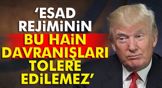 Esad rejiminin bu hain davranışları tolere edilemez'