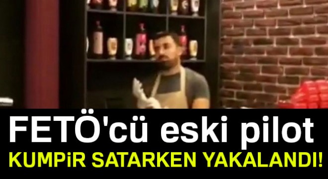 FETÖ'cü eski pilot kumpir satarken yakalandı!