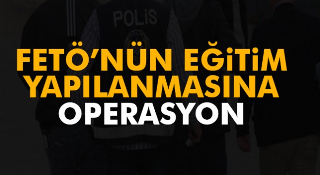 FETÖ'nün eğitim kurumlarına 18 ilde operasyon