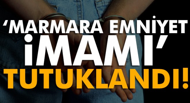 FETÖ'nün emniyet ayağı soruşturmasında ‘Marmara Emniyet İmamı' tutuklandı