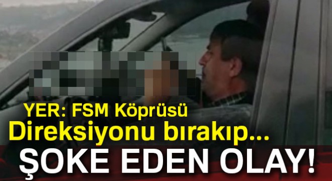 FSM köprüsündeki zurnalı trafik canavarı kamerada