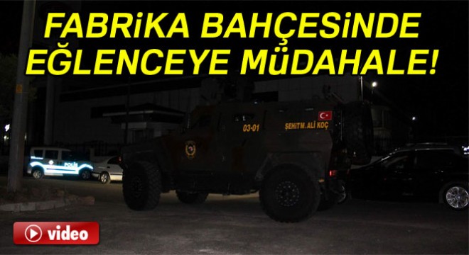 Fabrika bahçesindeki eğlenceye özel harekat polisi zırhlı araçla müdahale etti