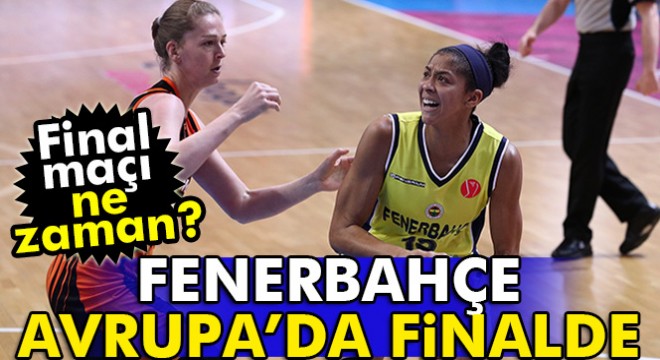 Fenerbahçe, Kadınlar Euroleague'de finalde