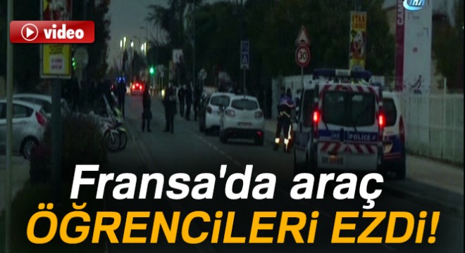 Fransa'da araç öğrencileri ezdi: 3 yaralı