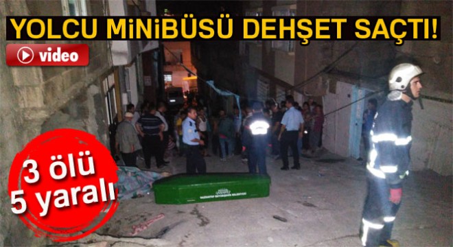 Freni patlayan minibüs insanların arasına daldı: 3 ölü 5 yaralı