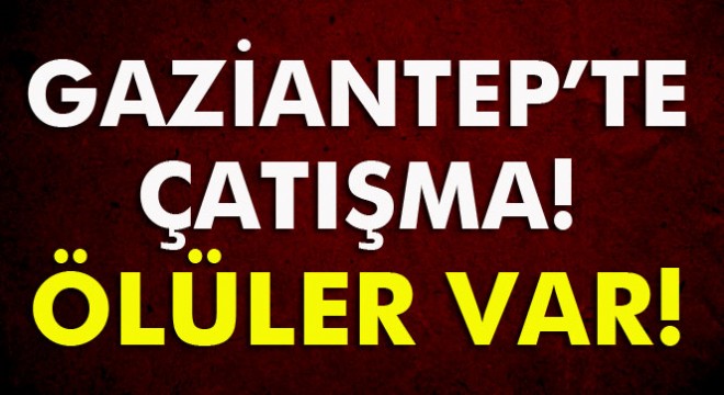 Gaziantep'te 2 silahlı çatışma: 3 ölü