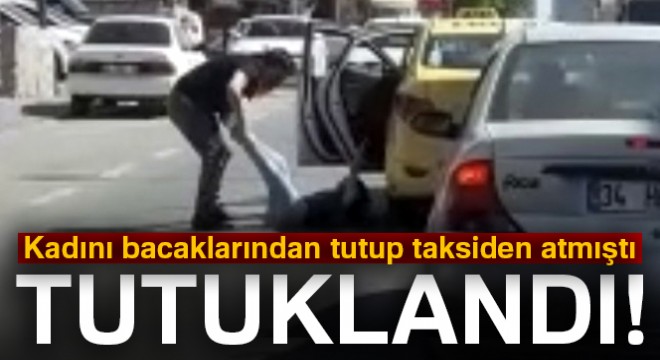 Genç kadını darp eden taksici tutuklandı