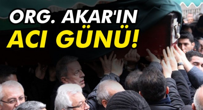 Genelkurmay Başkanı Akar'ın acı günü