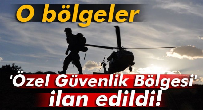 Hakkari'de özel güvenlik bölgeleri açıklandı