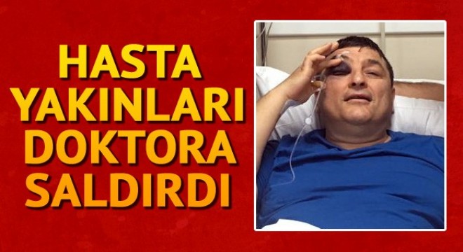 Hasta yakınları doktora saldırdı
