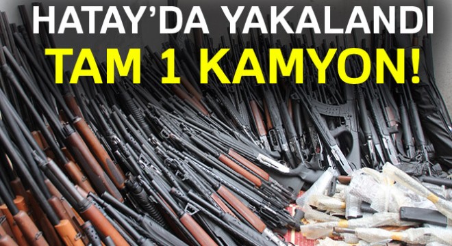 Hatay'da 1 kamyon kaçak silah ele geçirildi