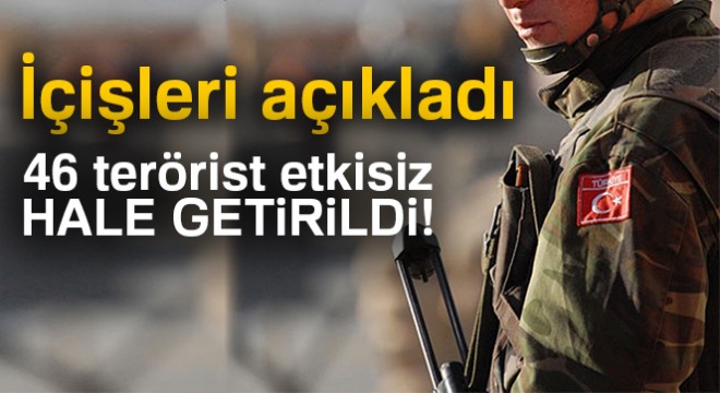 İçişleri Bakanlığı açıkladı! Son bir hafta içinde 48 terörist etkisiz hale getirildi