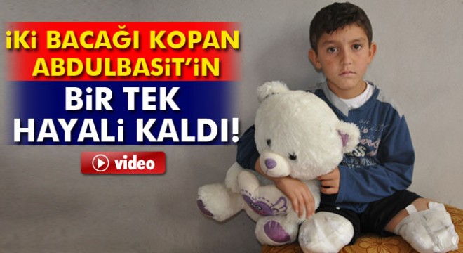 İki bacağı kopan Abdulbasit'in hayali çocuk doktoru olmak