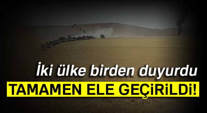 İki ülkeden flaş açıklama! Tamamen ele geçirildi