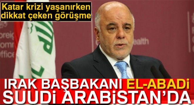 Irak Başbakanı Haydar el-Abadi Suudi Arabistan'da