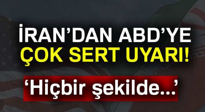 İran hükümetinden ABD'ye sert açıklamalar