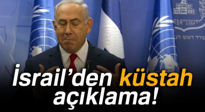 İsrail'den küstah açıklama!
