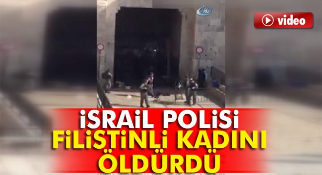 İsrail polisi, Filistinli kadını öldürdü