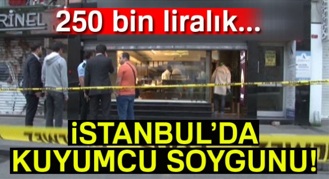 İstanbul Fatih'te kuyumcu soygunu