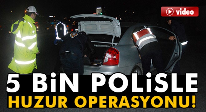 İstanbul'da 5 bin polisle ‘huzur' uygulaması