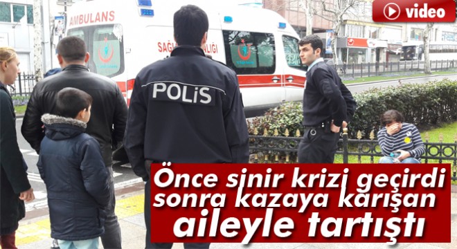 İstanbul'da kaza yapan kadın sürücü sinir krizi geçirdi