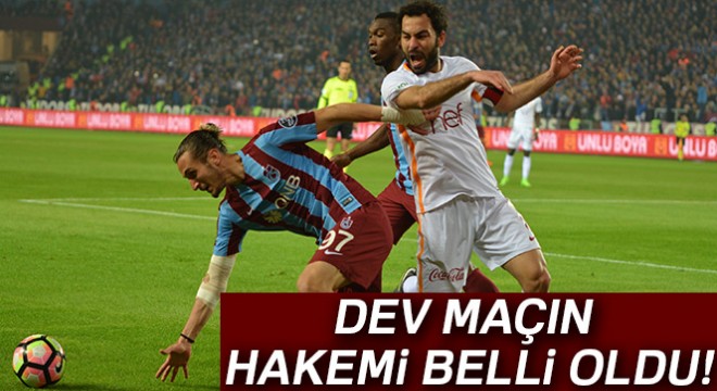 İşte Trabzonspor-Galatasaray maçının hakemi