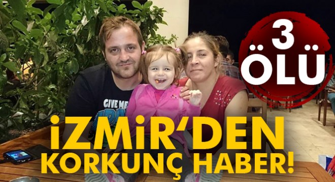 İzmir'den korkunç haber! 3 ölü