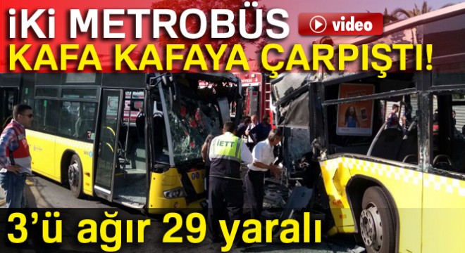 Kadıköy'de metrobüsler kafa kafaya çarpıştı: 3'ü ağır 29 yaralı