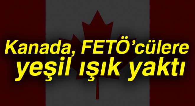 Kanada, FETÖ'cülere yeşil ışık yaktı