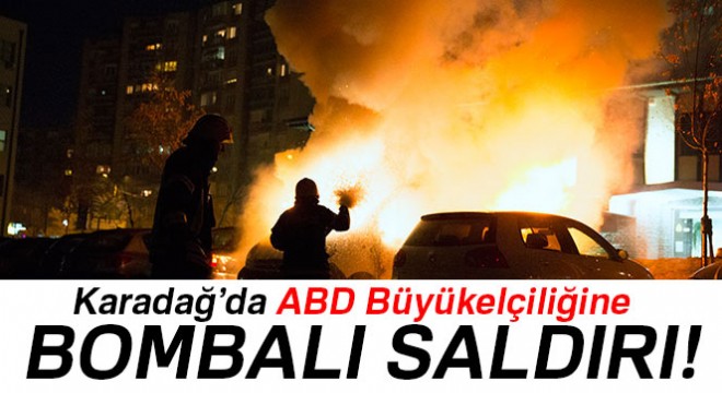 Karadağ'da ABD Büyükelçiliğine bombalı saldırı