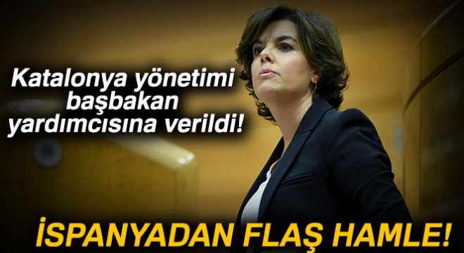 Katalonyanın yönetimi Başbakan Yardımcısı Soraya Saenz'e verildi