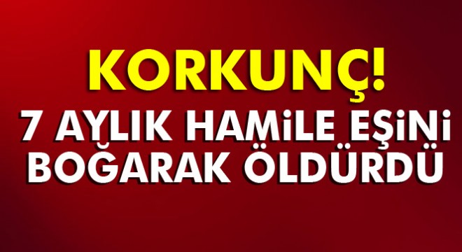Kayseri'de bir vatandaş tartıştığı 7 aylık hamile eşini boğarak öldürdü
