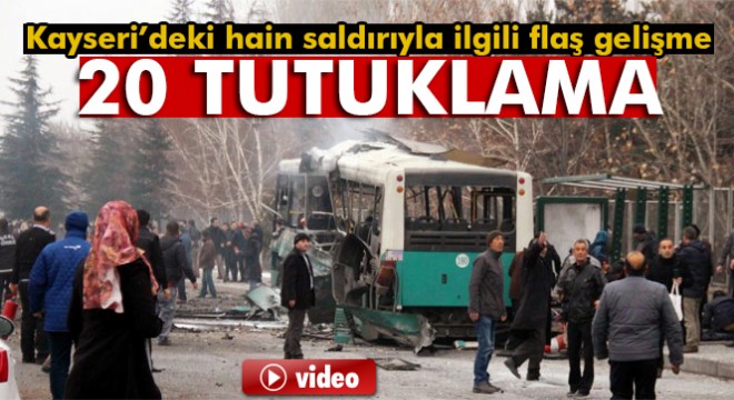 Kayseri'deki terör saldırısıyla ilgili 20 kişi tutuklandı