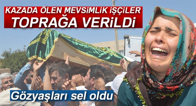 Kazada ölen mevsimlik işçilerinin cenazeleri defnedildi