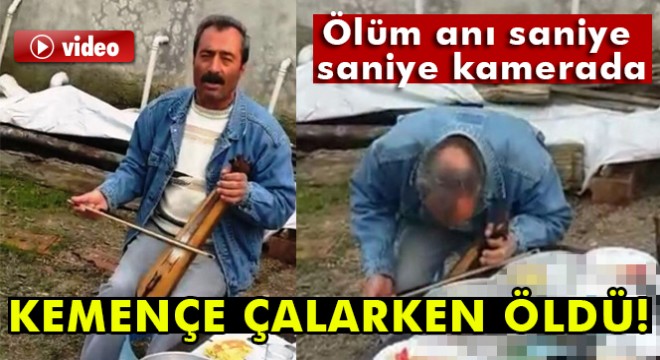 Kemençe çalarken düşüp öldü