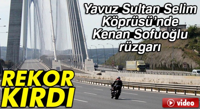 Kenan Sofuoğlu Yavuz Sultan Selim Köprüsü'nde hız denemesi yaptı