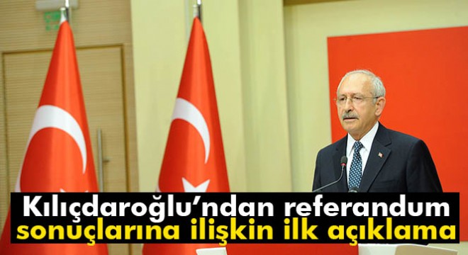 Kılıçdaroğlu'ndan halkoylaması sonuçlarına ilişkin açıklama