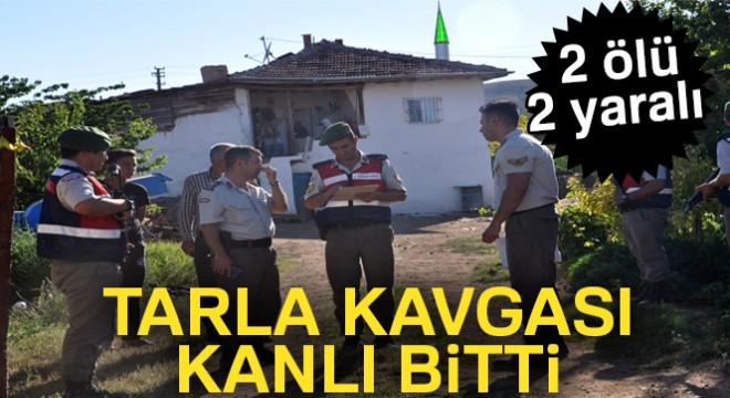 Kırıkkale'de tarla kavgası kanlı bitti: 2 ölü, 2 yaralı