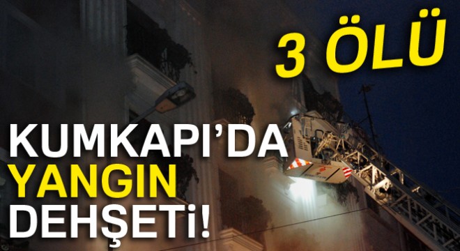 Kumkapı'daki otel yangınında ölü sayısı 3'e yükseldi