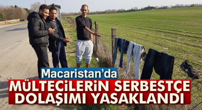 Macaristan'da mültecilerin serbestçe dolaşımı yasaklandı