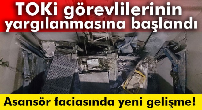 Mecidiyeköy'deki asansör faciasına ilişkin TOKİ görevlilerinin yargılanmasına başlandı